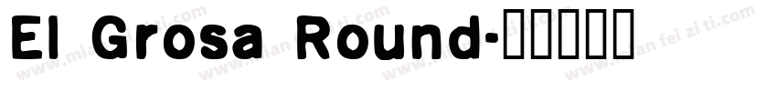 El Grosa Round字体转换